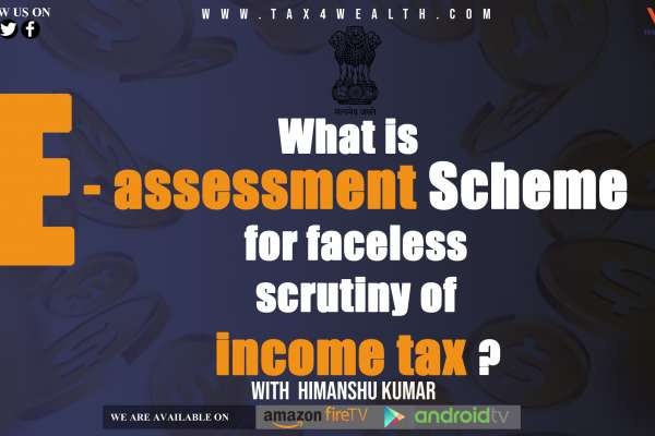 What is E-assessment Scheme for Faceless Scrutiny of Income Tax
