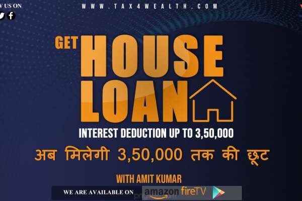 Get House loan interest deduction up to 3,50,000