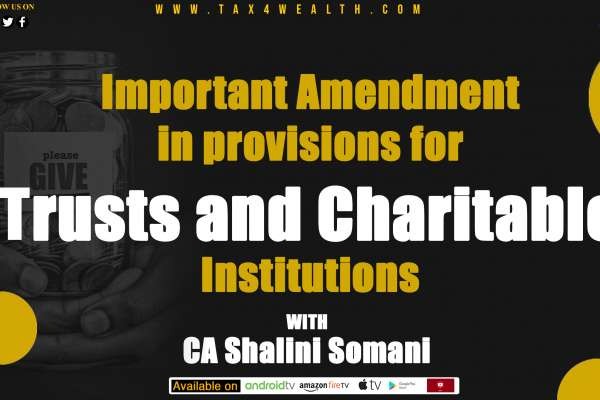 Important Amendment in provisions for Trust and Charitable Institutions