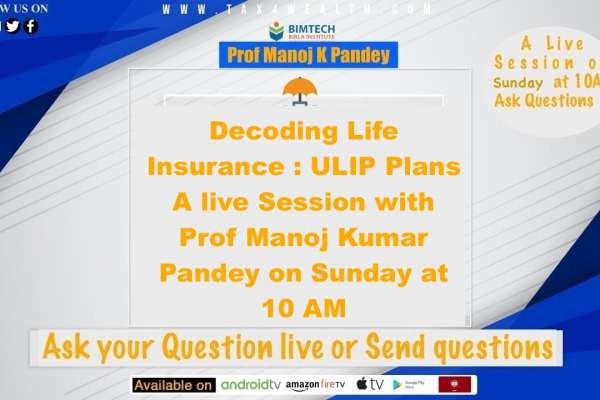 Watch our New live Session: Decoding Life Insurance: ULIP Plans A Live Secession with Prof Manoj K Pandey on Sunday 10 AM Part 3.