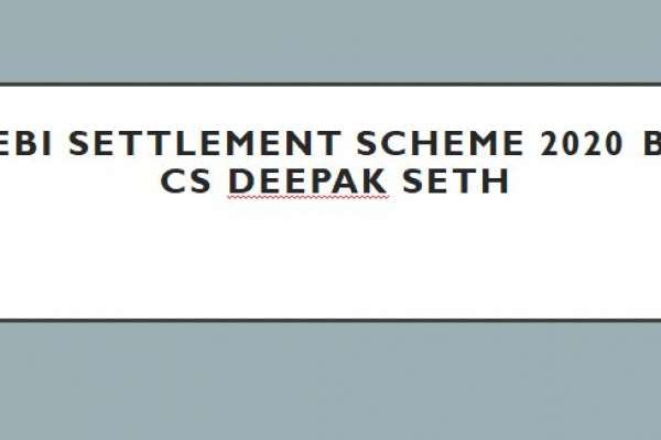 SEBI Settlement Scheme 2020 by CS Deepak Seth