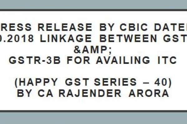 Press Release by CBIC dated 18.10.2018 Linkage between GSTR-2A &amp; GSTR-3B for Availing ITC (Happy GST series – 40) by CA Rajender Arora