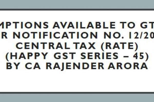 Exemptions available to GTA as per Notification No. 12/2017 Central Tax (Rate) (Happy GST series – 45)  by CA Rajender Arora