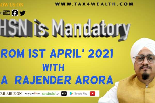 Watch our next Video ''HSN is Mandatory from 1st April’ 2021 with CA Rajender Arora''