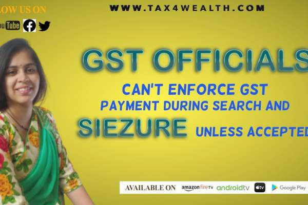Watch our next Video ''GST Officials can't enforce GST payment during Search and siezure unless Accepted" with CA Shalini Somani
